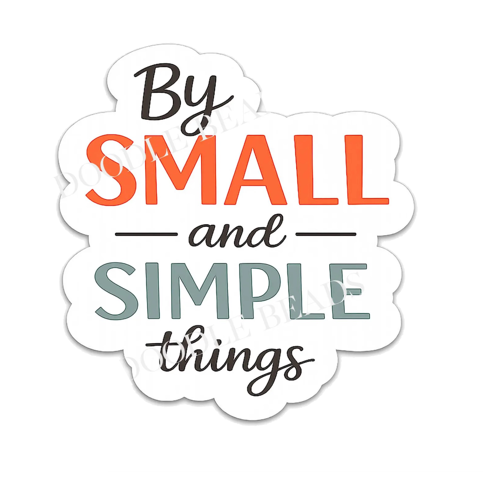 Small and Simple Things Sticker