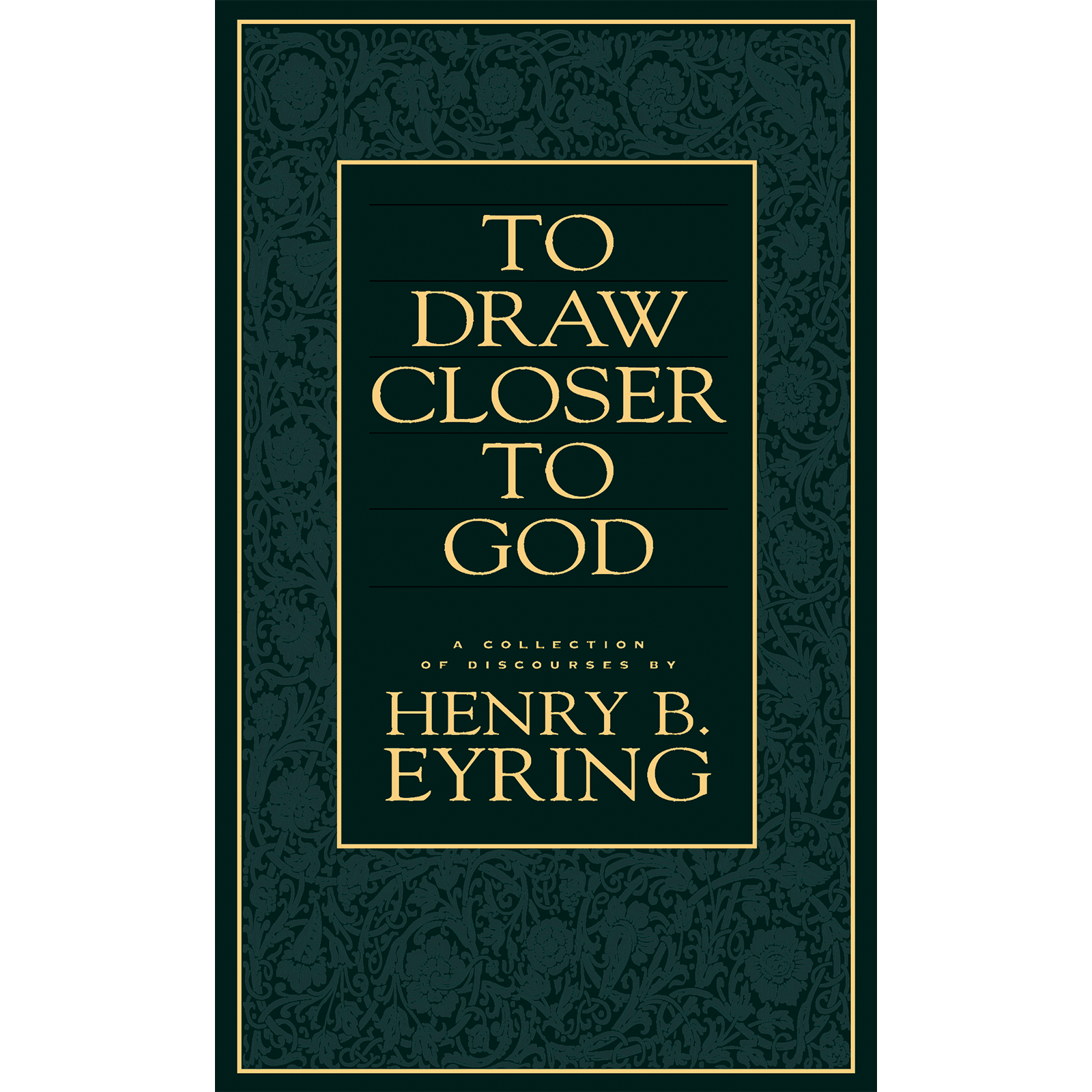 To Draw Closer to God - EYRING, HENRY B. | Deseret Book