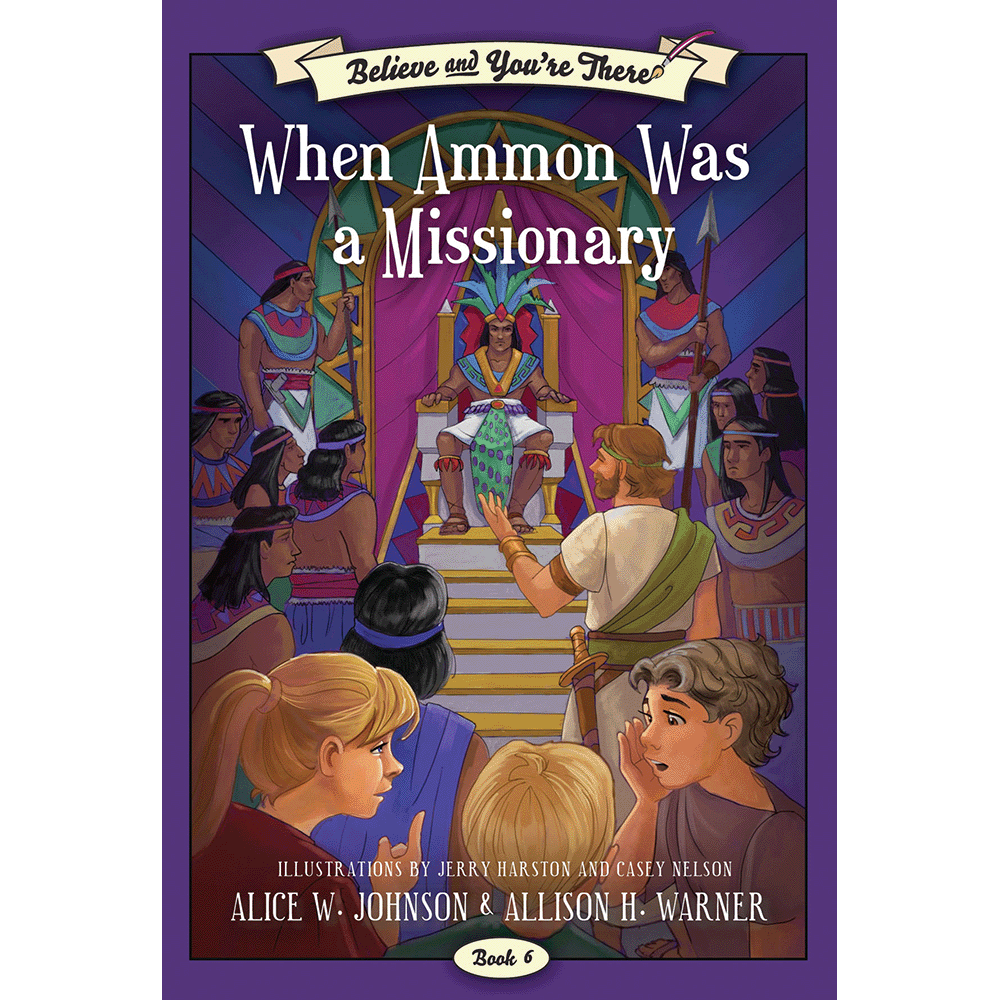 When Ammon Was a Missionary (Believe and You're There Book 6)