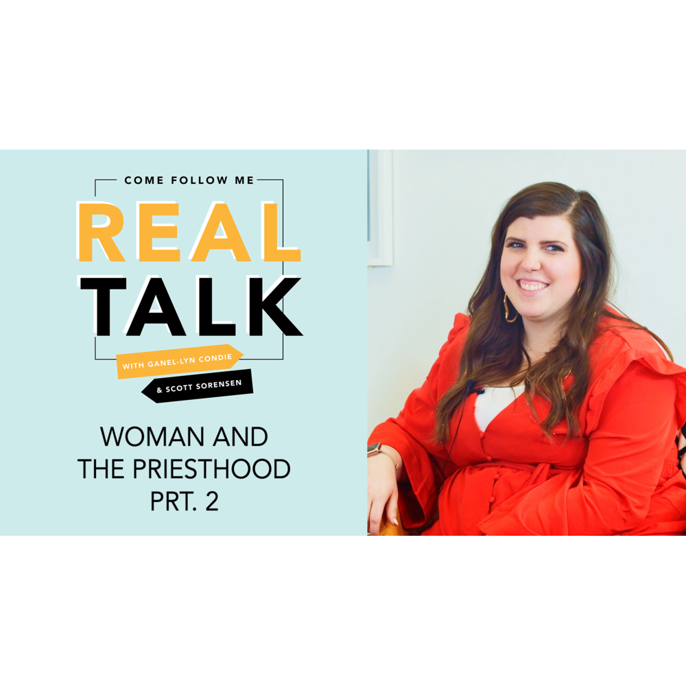 Real Talk and Friends 2020 - Women and the Priesthood with Alyssa Edwards - Part 2