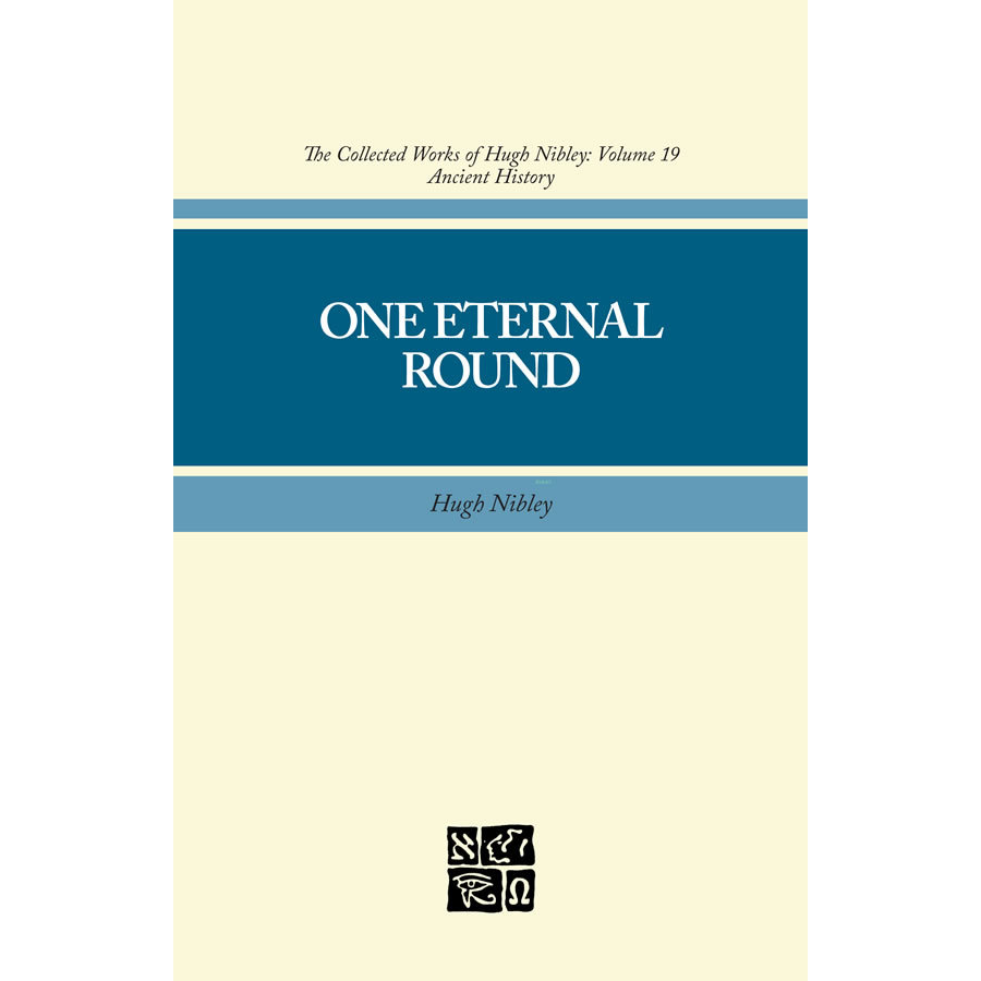 One Eternal Round (Collected Works of Hugh Nibley, Vol. 19)