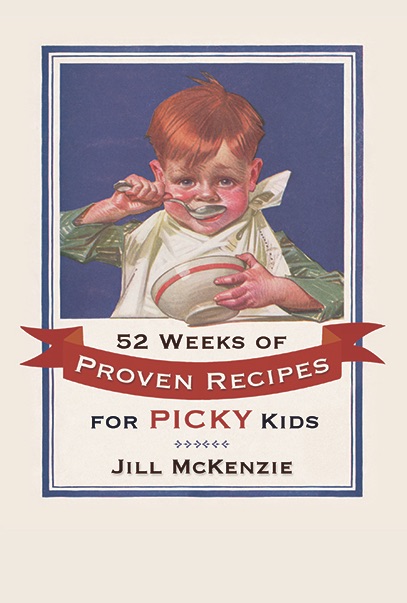 52 Weeks of Proven Recipes For Picky Kids