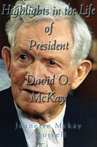Highlights in the Life of President David O. McKay