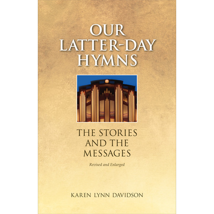 Our Latter-day Hymns: The Stories and The Messages