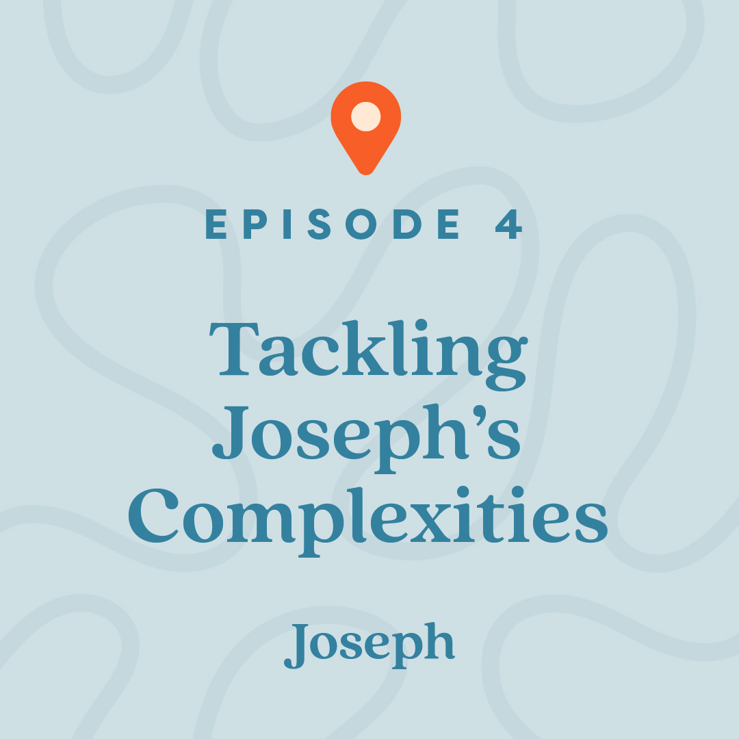 #4: Tackling Joseph&rsquo;s Complexities