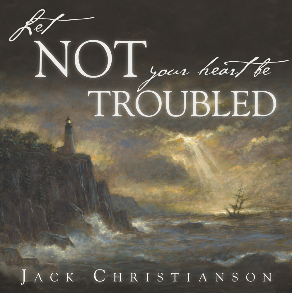 Let Not Your Heart Be Troubled