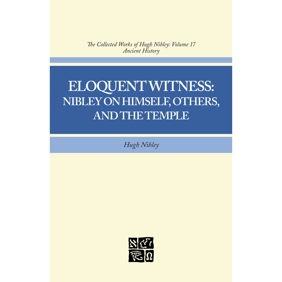 Eloquent Witness (Collected Works of Hugh Nibley, Vol. 17)