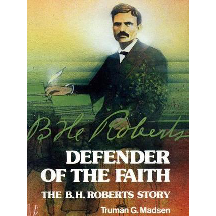 Defender of the Faith: The B. H. Roberts Story