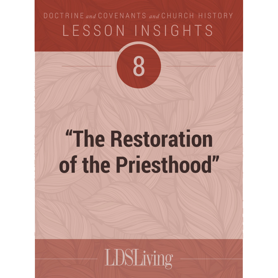 Lesson Insights Doctrine and Covenants and Church History #8