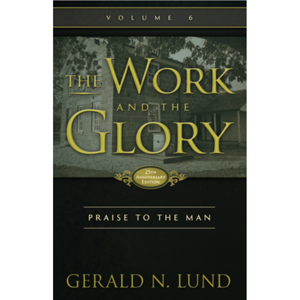 The Work and the Glory, Vol. 6: Praise to the Man - LUND, GERALD N