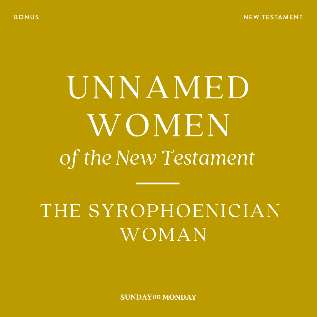 BONUS: Unnamed Women of the New Testament: The Syrophoenician Woman