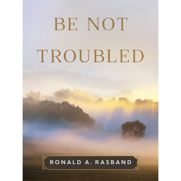 Be Not Troubled