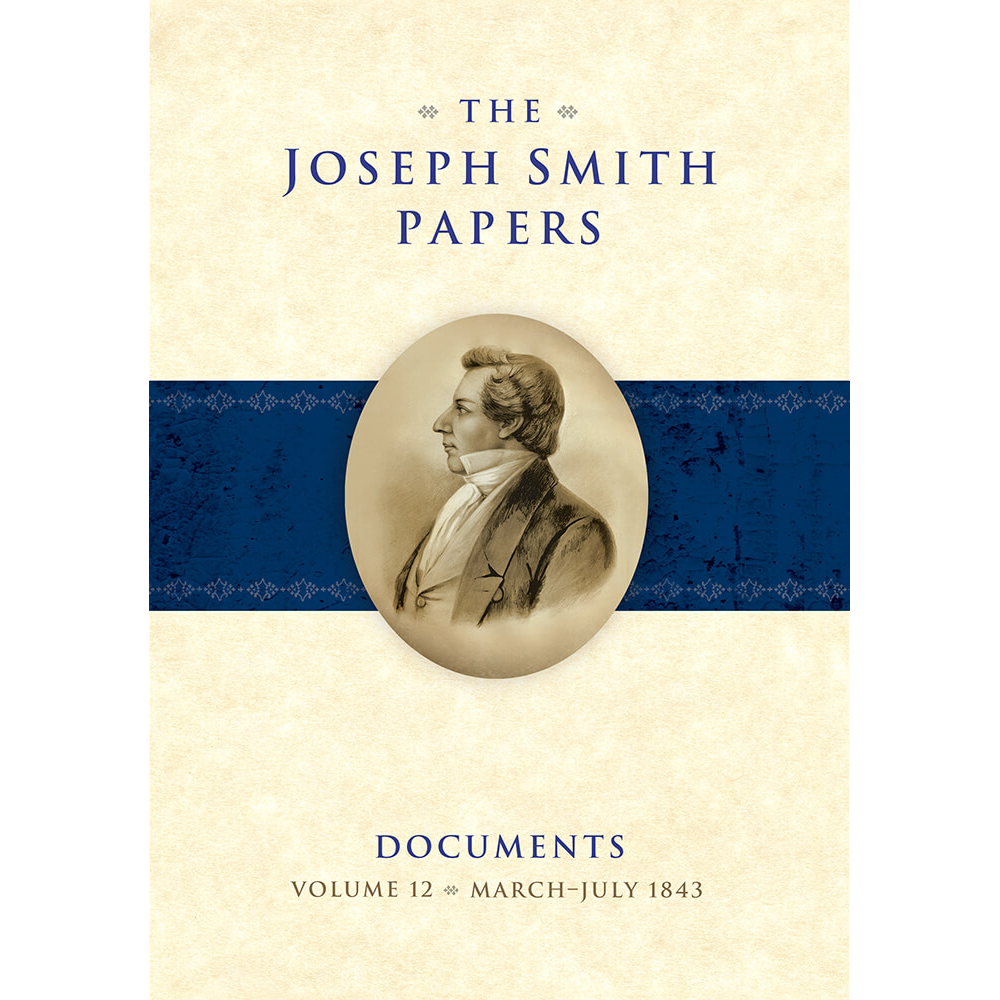 The Joseph Smith Papers, Documents, Vol. 12: March 1843 - July 1843