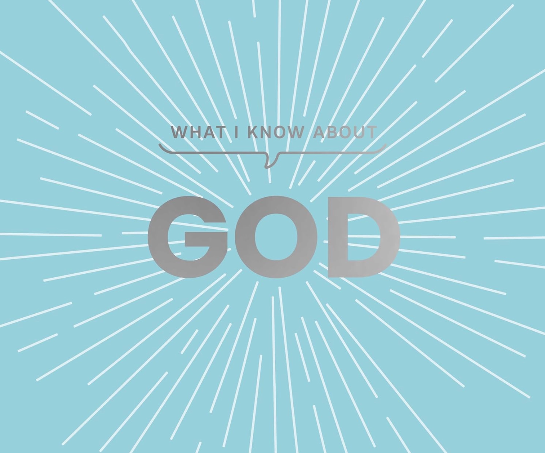 What I Know about God