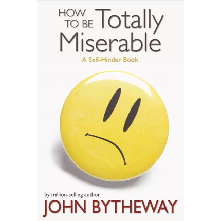 How To Be Totally Miserable