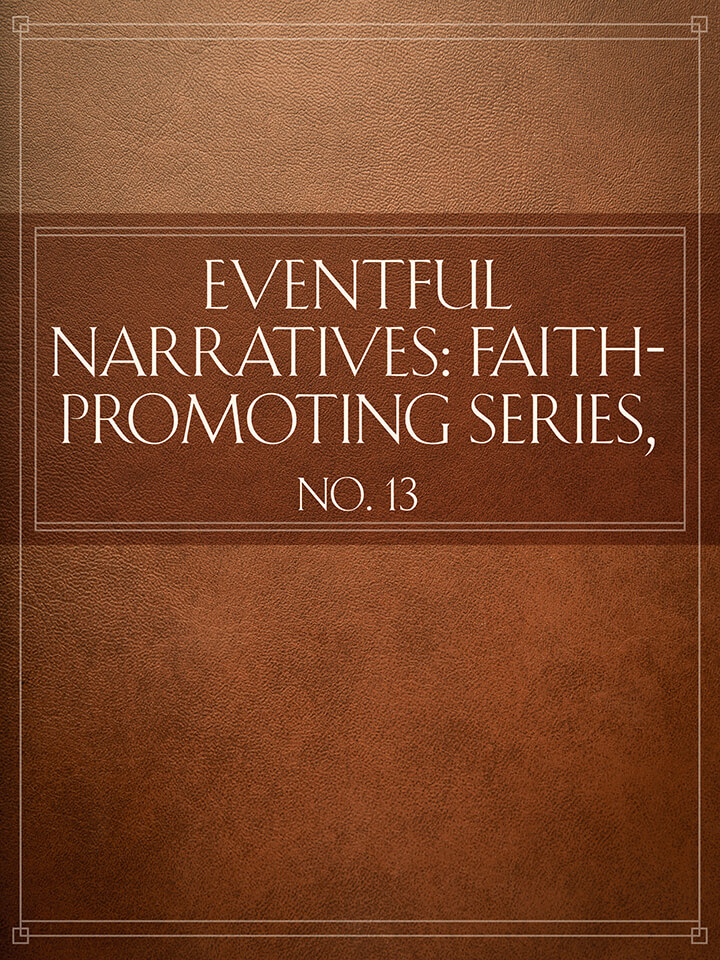 Eventful Narratives: Faith-Promoting Series, No. 13