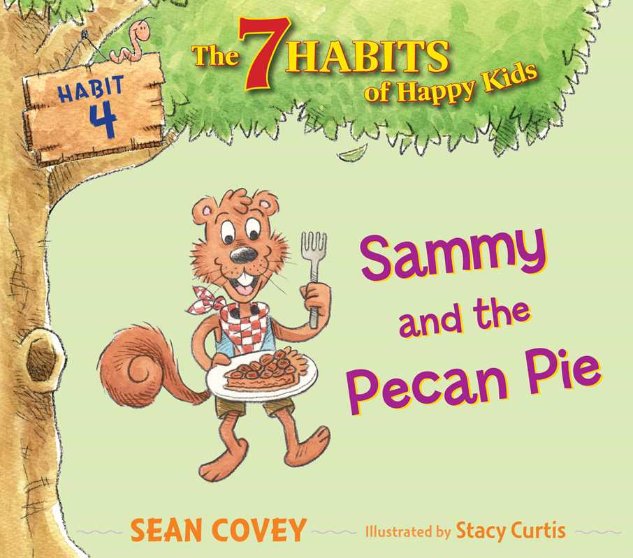The 7 Habits of Happy Kids: Sammy and the Pecan Pie - Habit 4