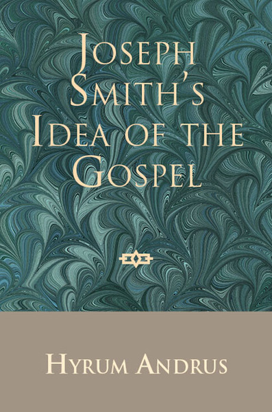 Joseph Smith's Idea of the Gospel