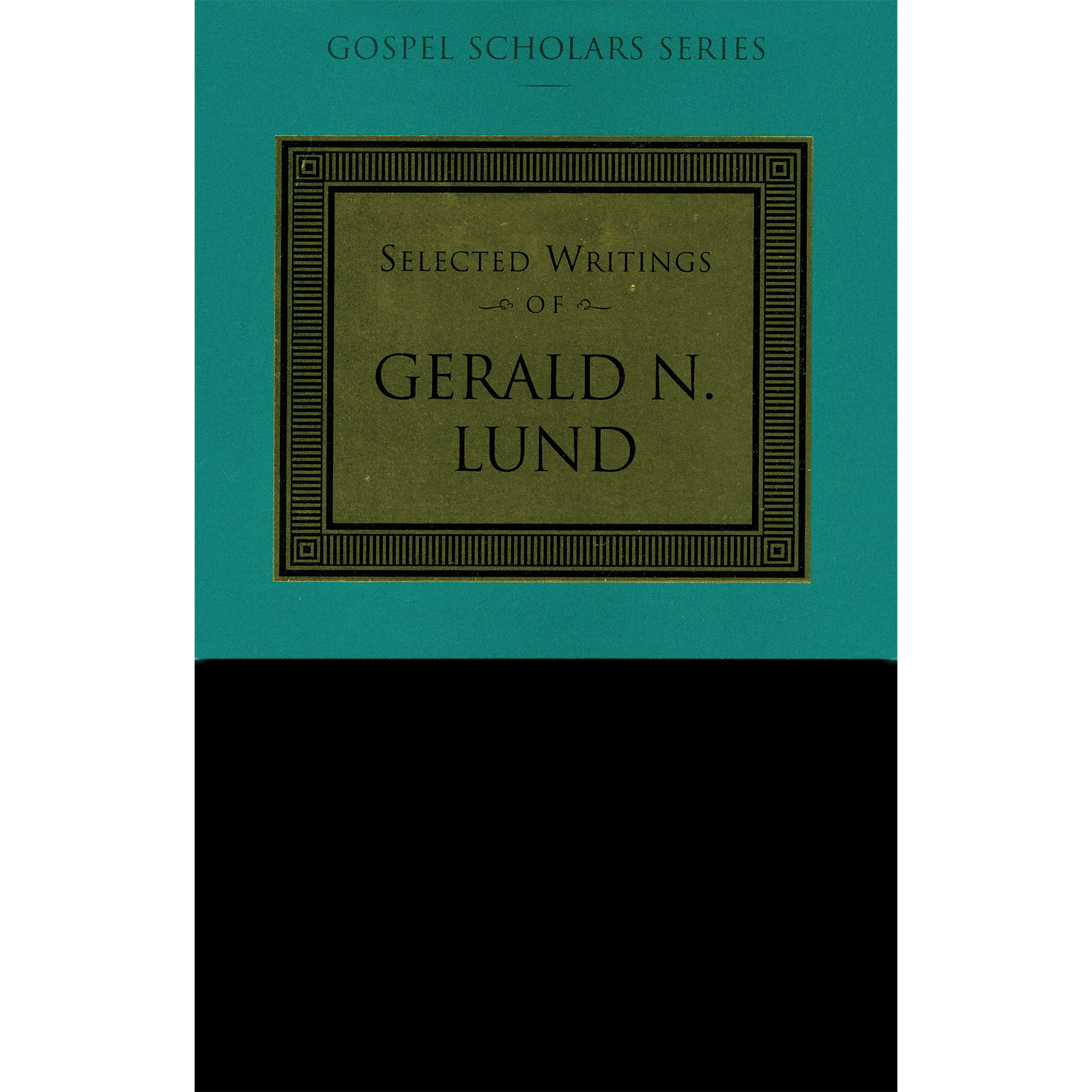 Selected Writings of Gerald N. Lund (Gospel Scholars Series)
