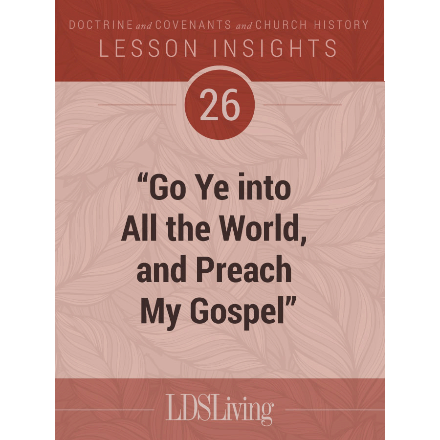 Lesson Insights Doctrine and Covenants and Church History #26