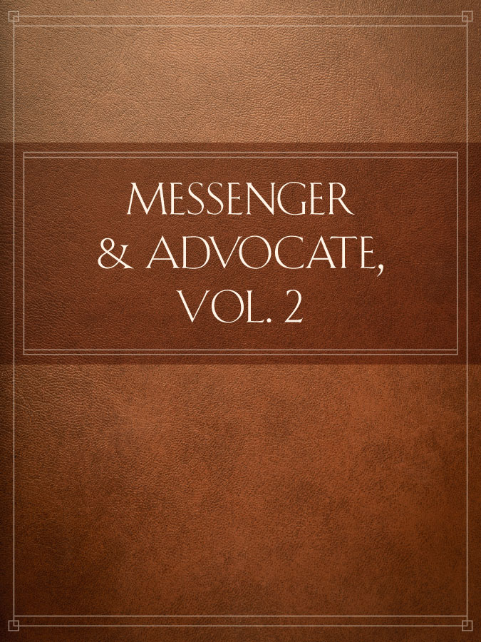 Messenger and Advocate, Vol. 2