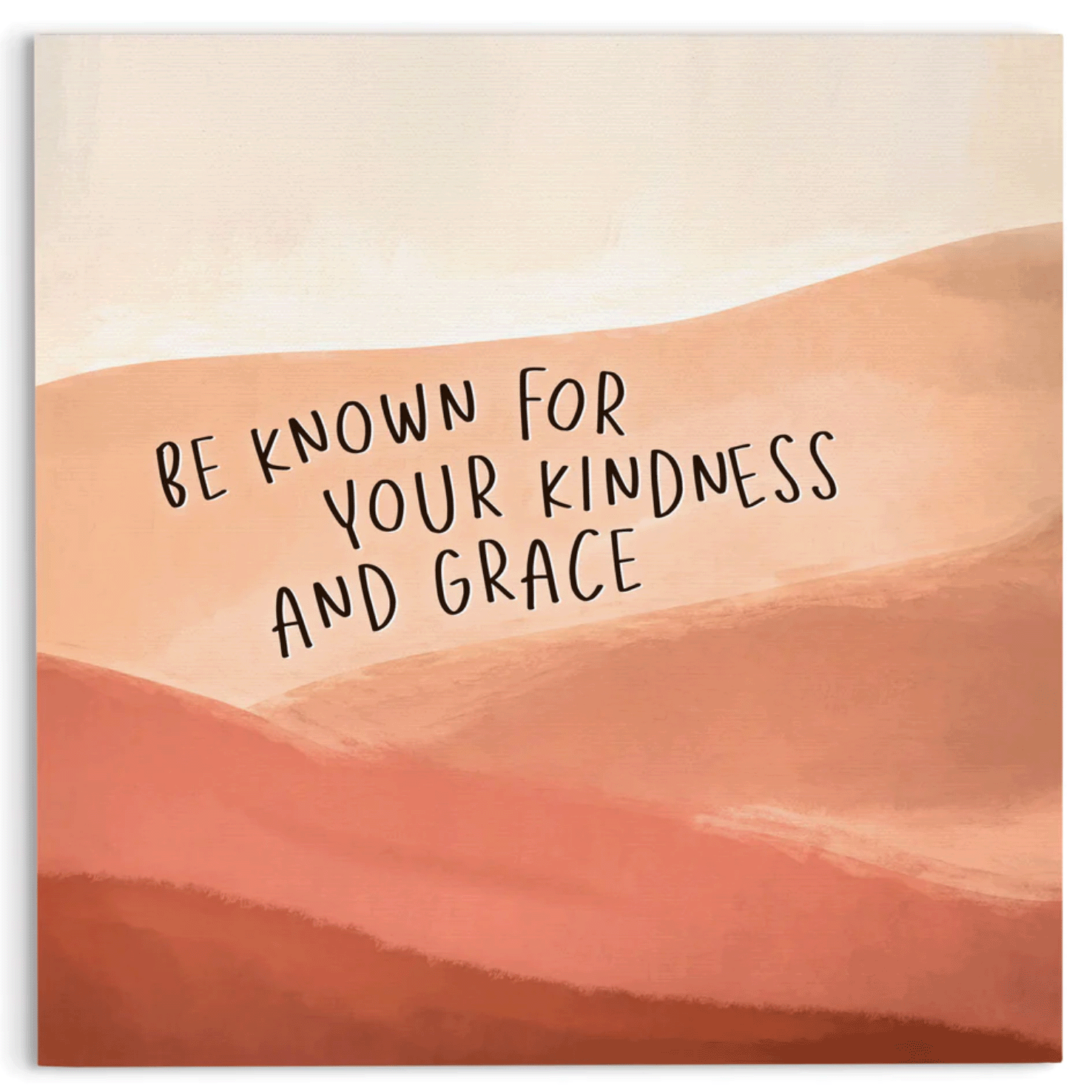 Be Known For Your Kindness (19X19 Canvas Plaque)