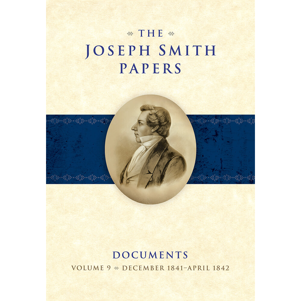 The Joseph Smith Papers, Documents, Vol. 9: December 1841 - April 1842