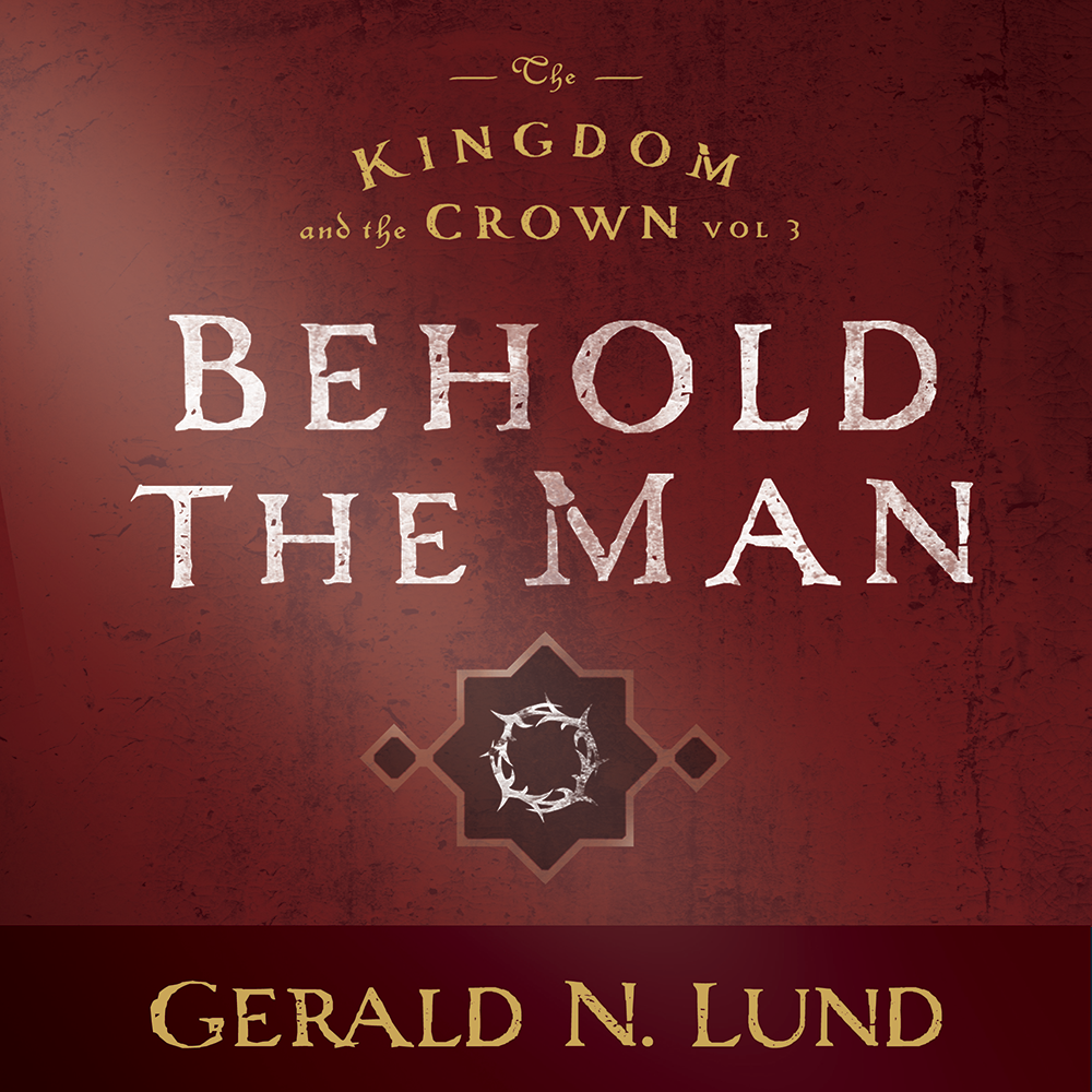 Behold the Man (The Kingdom and the Crown, Vol. 3), , large