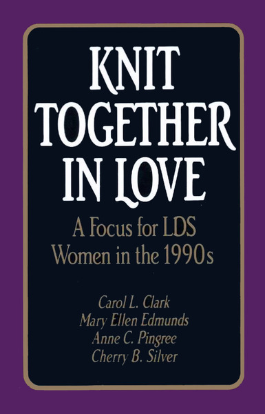 Knit Together in Love: A Focus for LDS Women in the 1990s, , large image number 0
