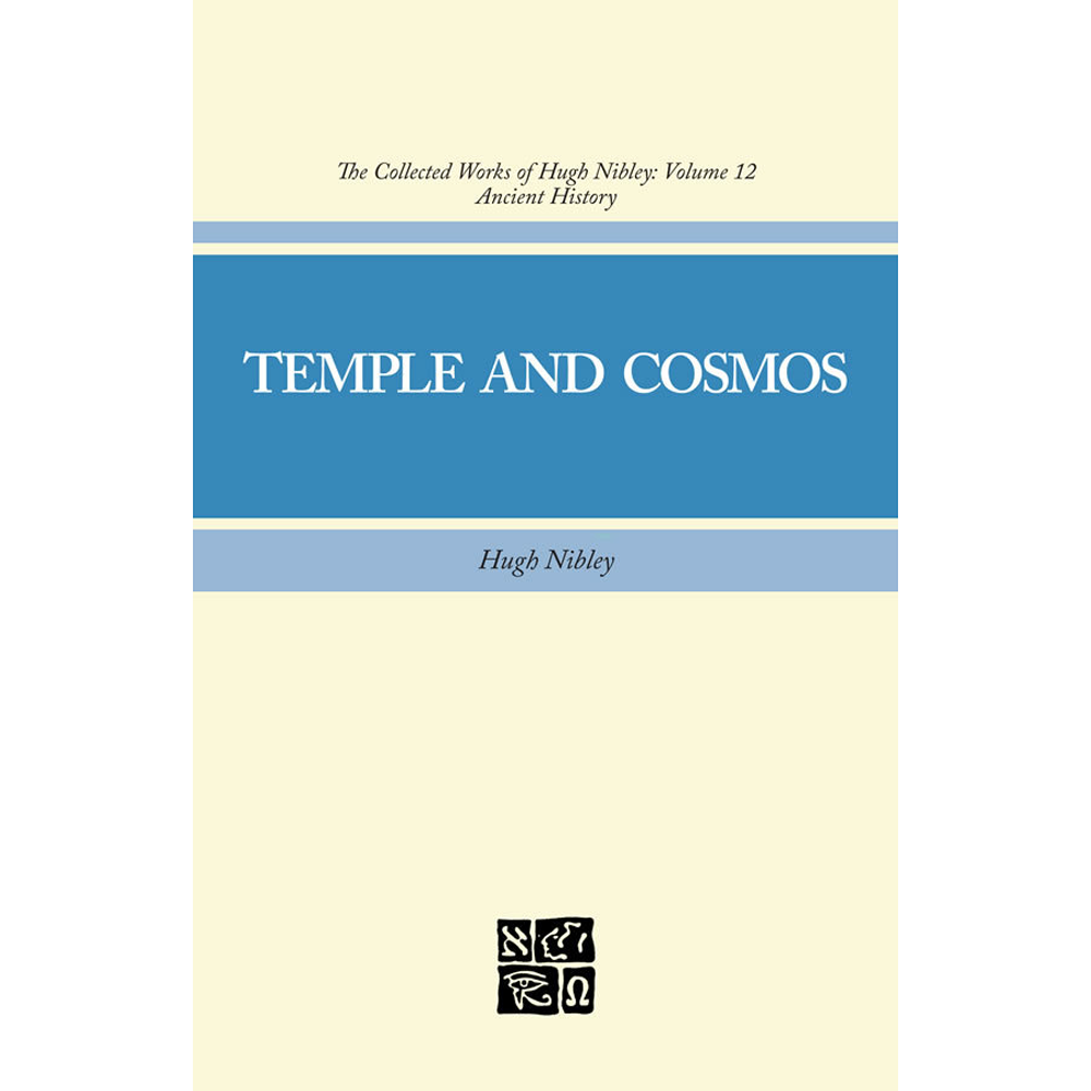 Temple and Cosmos (Collected Works of Hugh Nibley, Vol. 12)