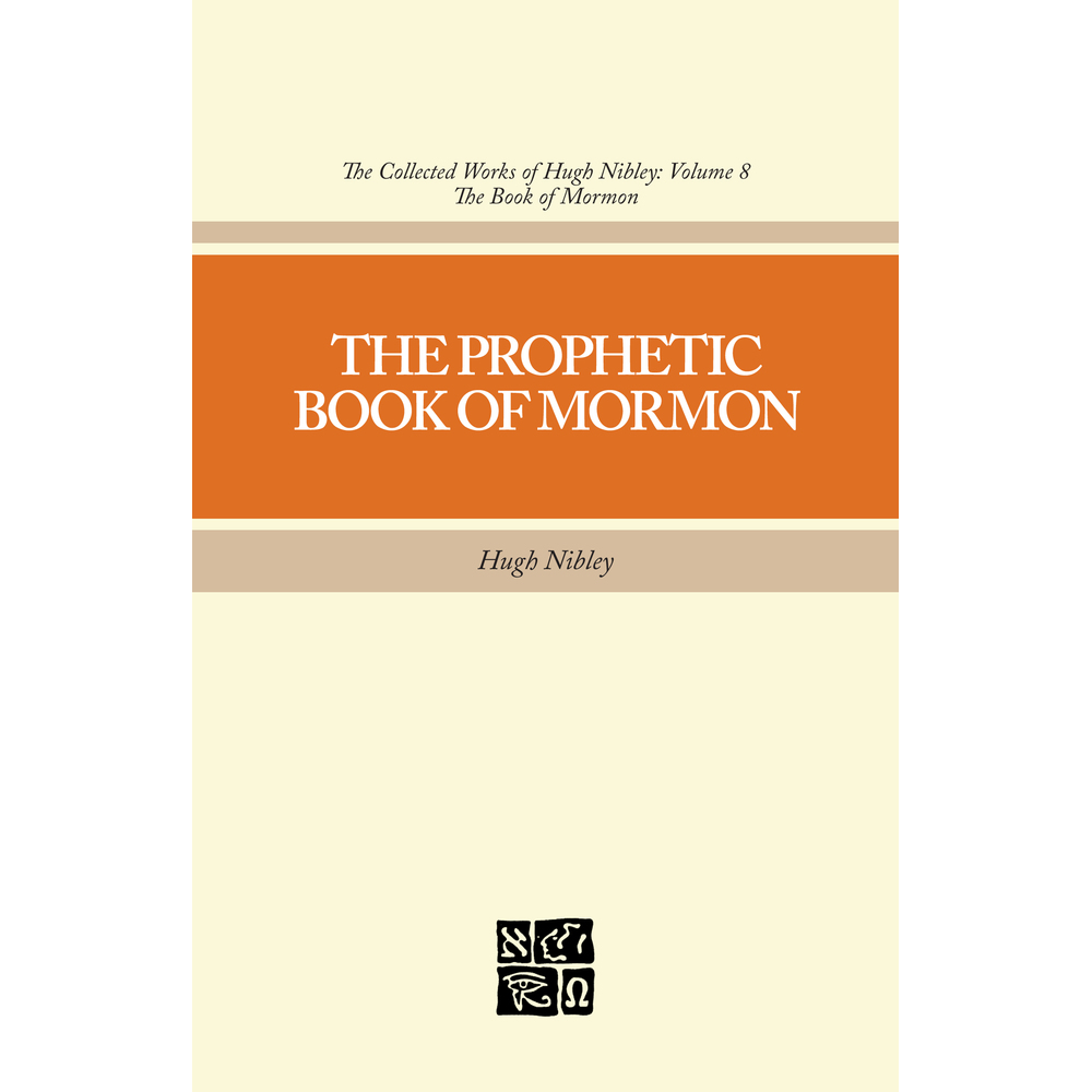 The Prophetic Book of Mormon (Collected Works of Hugh Nibley, Vol. 8)