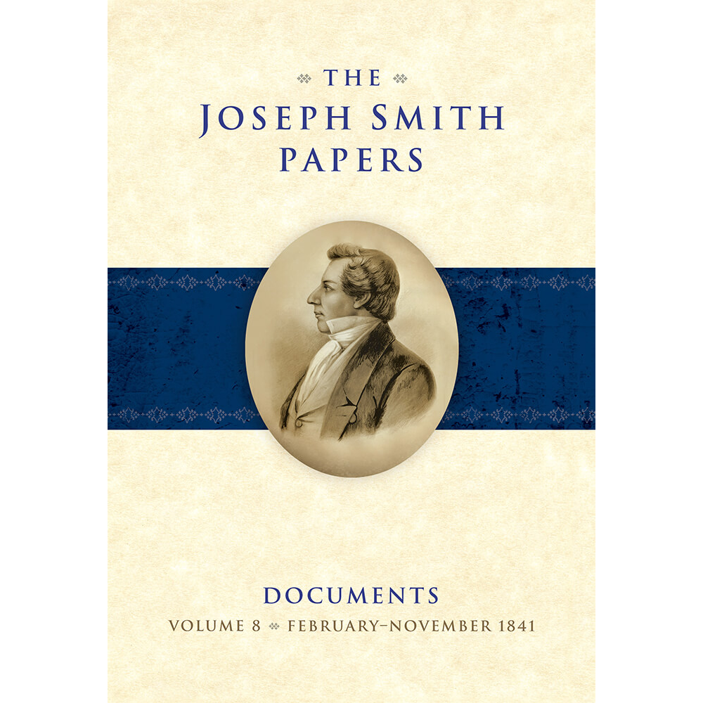The Joseph Smith Papers, Documents, Vol. 8: February&ndash;November 1841