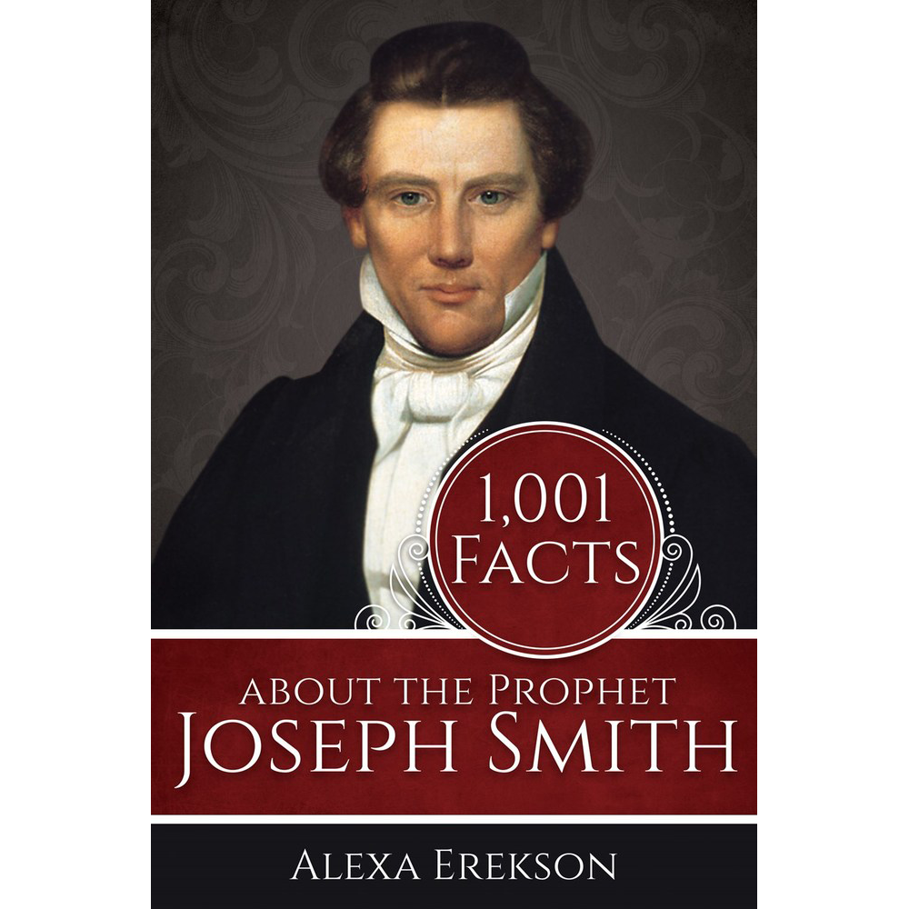 1,001 Facts about the Prophet Joseph Smith