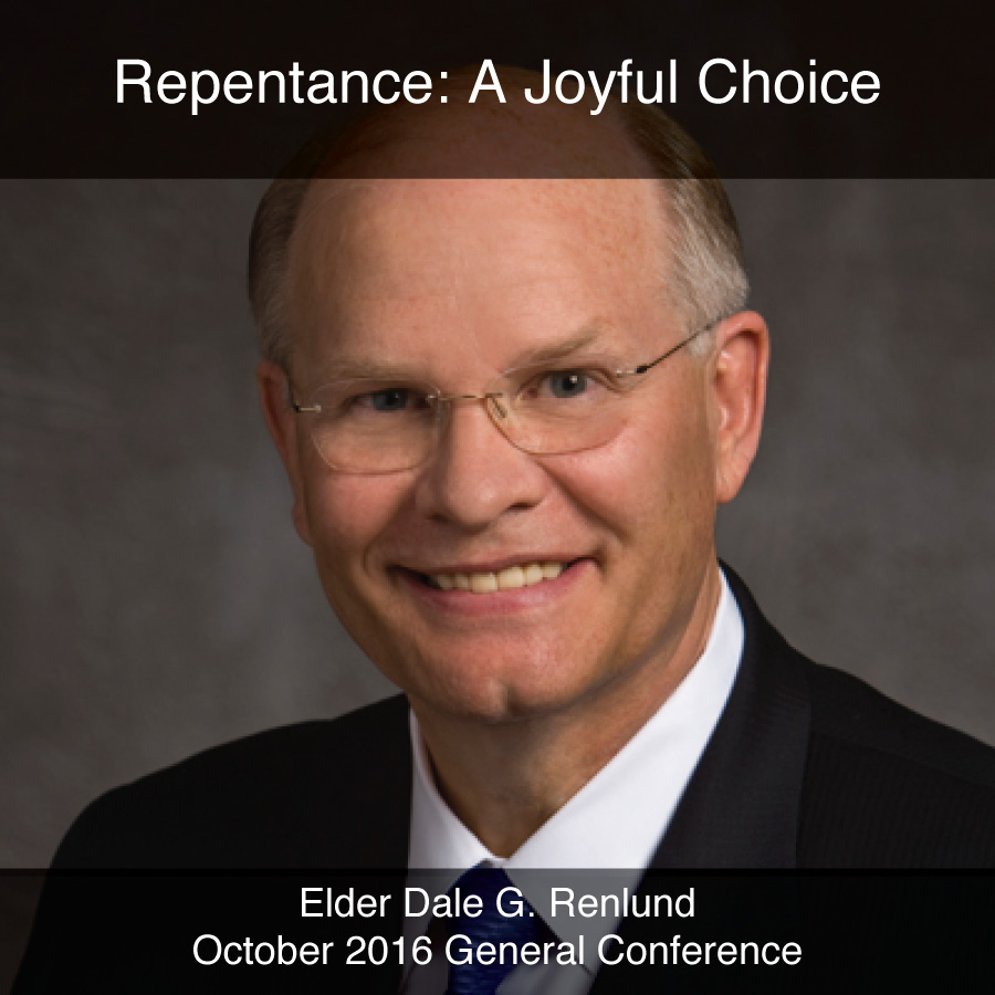 General Conference October 2016: Repentance: A Joyful Choice