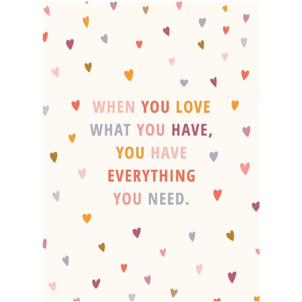 When You Love What You Have Print