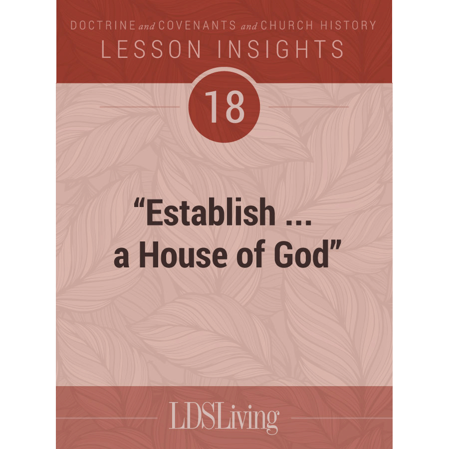 Lesson Insights Doctrine and Covenants and Church History #18