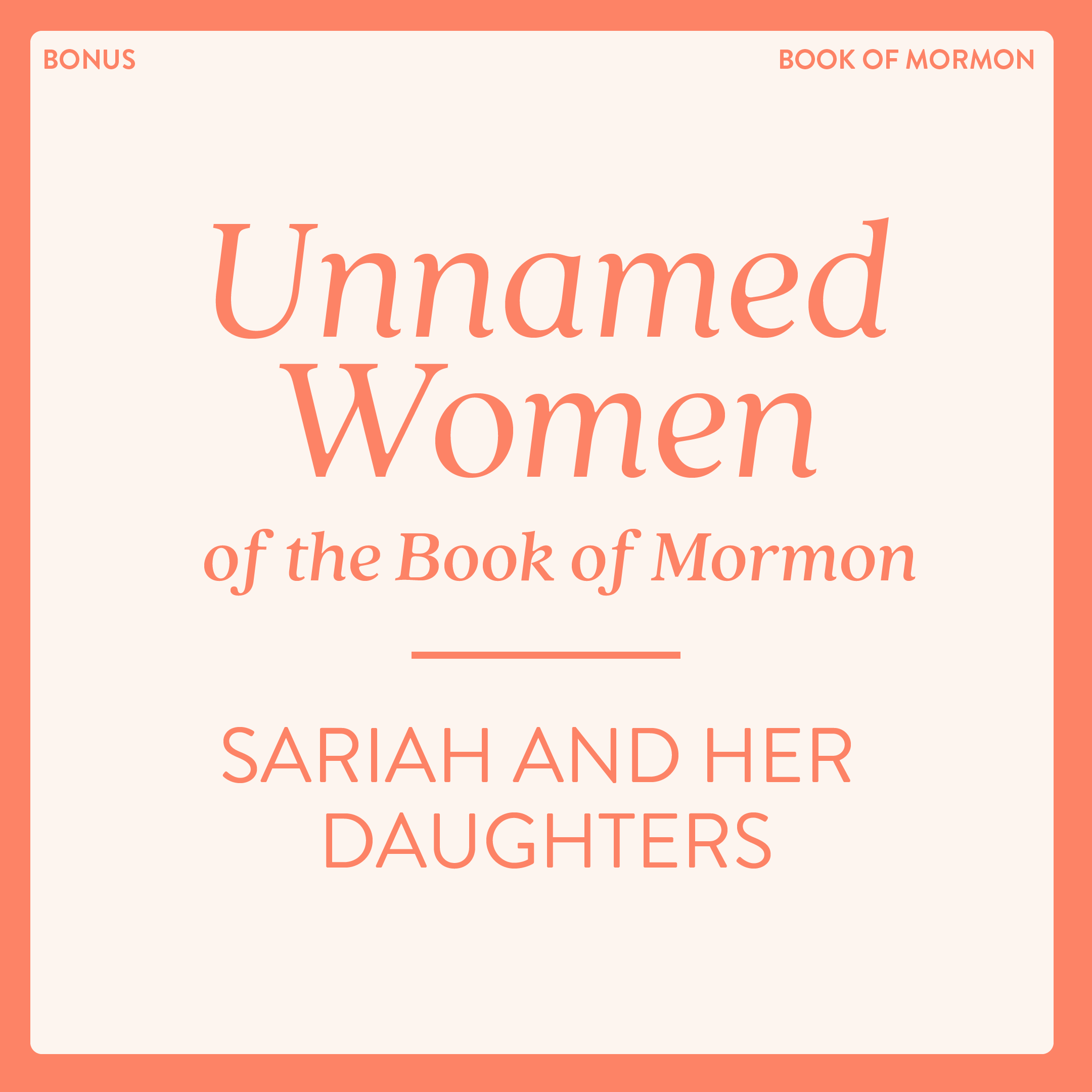 BONUS Unnamed Women in the Book of Mormon: Sariah and her Daughters
