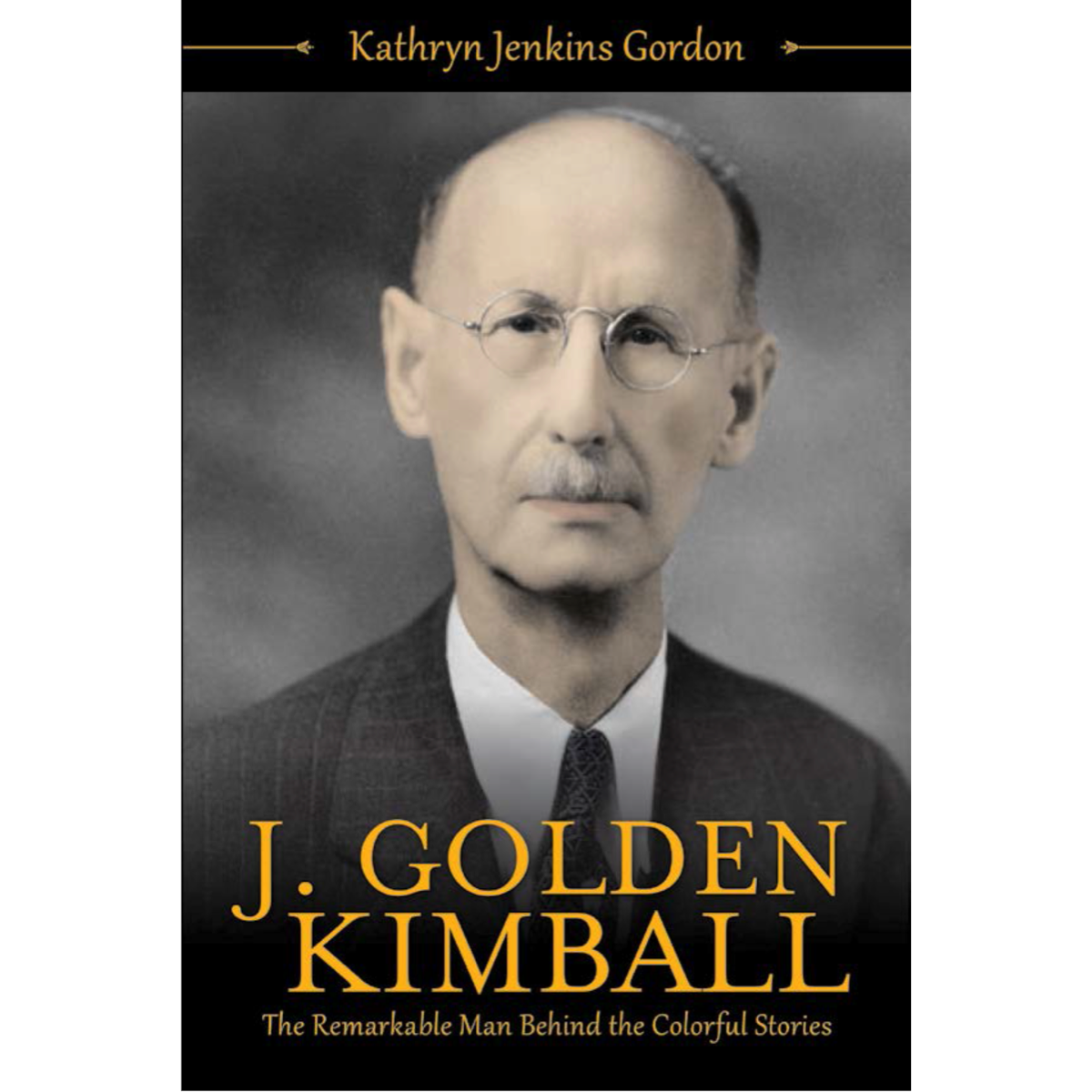 J. Golden Kimball: The Remarkable Man Behind the Colorful Stories