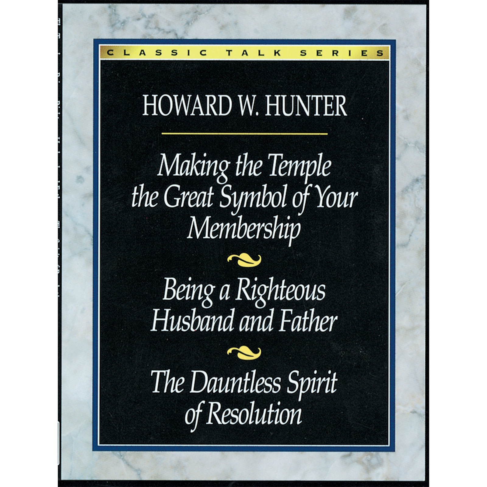 Classic Talk Series: Howard W. Hunter, Making the Temple the Great Symbol of Your Membership &mdash; Being a Righteous Husband and Father &mdash; The Dauntless Spirit of Resolution, , large image number 0