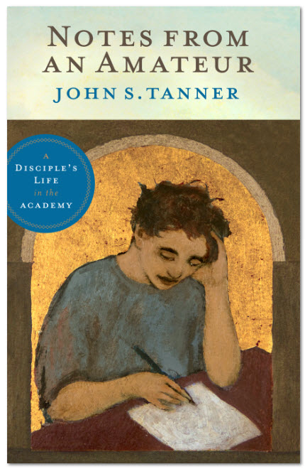 Notes from an Amateur: A Disciple's Life in the Academy