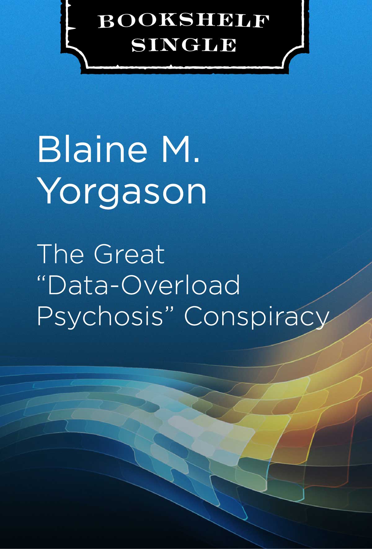 The Great "Data-Overload Psychosis" Conspiracy