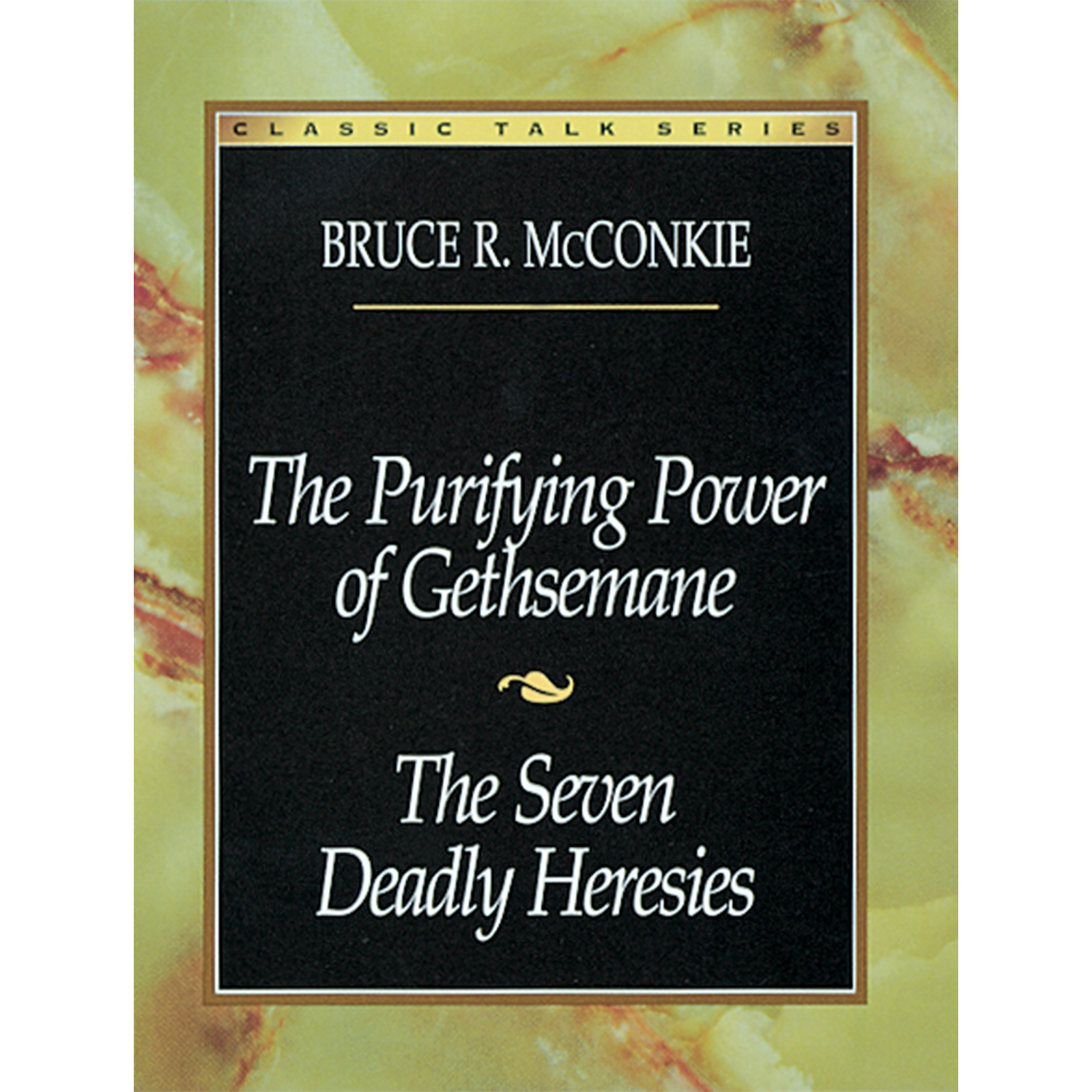 Classic Talk Series: The Purifying Power of Gethsemane &mdash; The Seven Deadly Heresies
