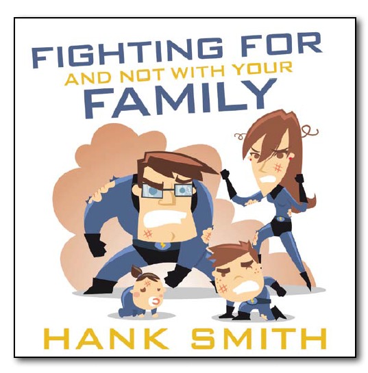 Fighting For and Not With Your Family